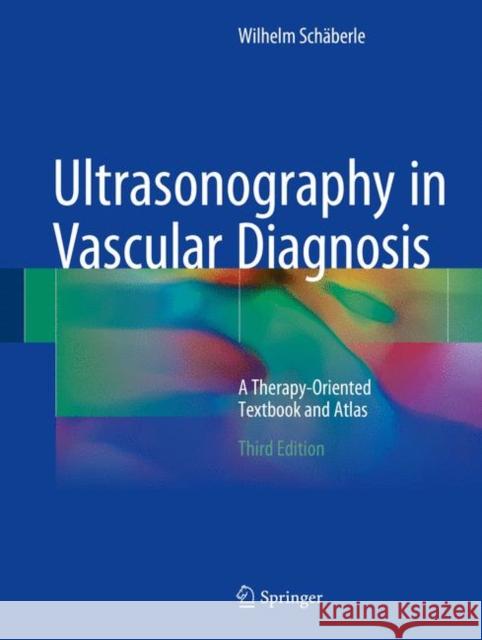 Ultrasonography in Vascular Diagnosis: A Therapy-Oriented Textbook and Atlas Schäberle, Wilhelm 9783319649962 Springer