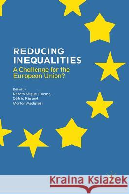 Reducing Inequalities: A Challenge for the European Union? Carmo, Renato Miguel 9783319650050 Palgrave MacMillan