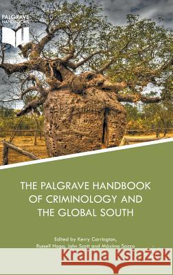 The Palgrave Handbook of Criminology and the Global South Kerry Carrington Russell Hogg John Scott 9783319650203 Palgrave MacMillan