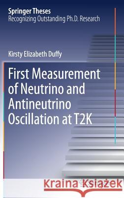 First Measurement of Neutrino and Antineutrino Oscillation at T2k Duffy, Kirsty Elizabeth 9783319650395 Springer