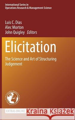 Elicitation: The Science and Art of Structuring Judgement Dias, Luis C. 9783319650517 Springer
