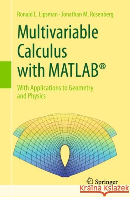 Multivariable Calculus with Matlab(r): With Applications to Geometry and Physics Lipsman, Ronald L. 9783319650692
