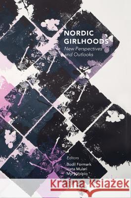 Nordic Girlhoods: New Perspectives and Outlooks Formark, Bodil 9783319651170 Palgrave MacMillan