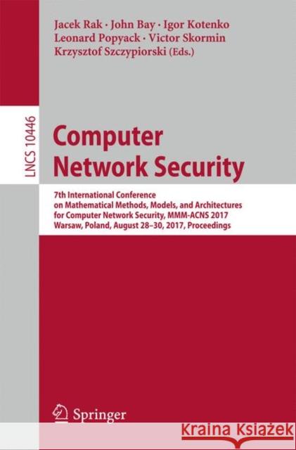 Computer Network Security: 7th International Conference on Mathematical Methods, Models, and Architectures for Computer Network Security, MMM-Acn Rak, Jacek 9783319651262 Springer
