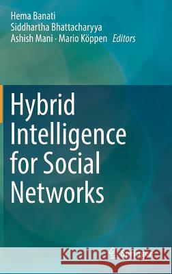 Hybrid Intelligence for Social Networks Hema Banati Siddhartha Bhattacharyya Ashish Mani 9783319651385