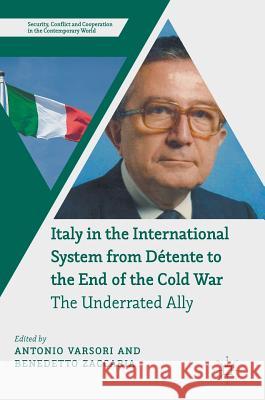 Italy in the International System from Détente to the End of the Cold War: The Underrated Ally Varsori, Antonio 9783319651620