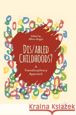 Dis/Abled Childhoods?: A Transdisciplinary Approach Boggis, Allison 9783319651743