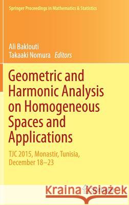 Geometric and Harmonic Analysis on Homogeneous Spaces and Applications: Tjc 2015, Monastir, Tunisia, December 18-23 Baklouti, Ali 9783319651804 Springer