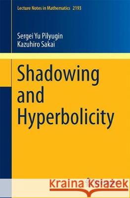 Shadowing and Hyperbolicity Sergei Yu Pilyugin Kazuhiro Sakai 9783319651835 Springer