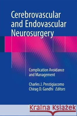 Cerebrovascular and Endovascular Neurosurgery: Complication Avoidance and Management Gandhi, Chirag D. 9783319652047