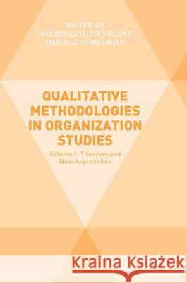 Qualitative Methodologies in Organization Studies: Volume I: Theories and New Approaches Ciesielska, Malgorzata 9783319652160 Palgrave MacMillan