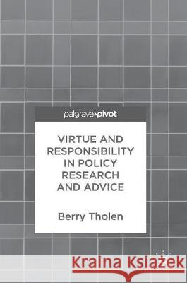 Virtue and Responsibility in Policy Research and Advice Berry Tholen 9783319652528 Palgrave MacMillan
