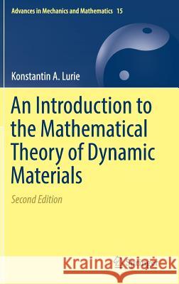 An Introduction to the Mathematical Theory of Dynamic Materials Konstantin A. Lurie 9783319653457 Springer