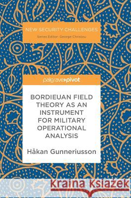 Bordieuan Field Theory as an Instrument for Military Operational Analysis Hakan Gunneriusson 9783319653518 Palgrave MacMillan
