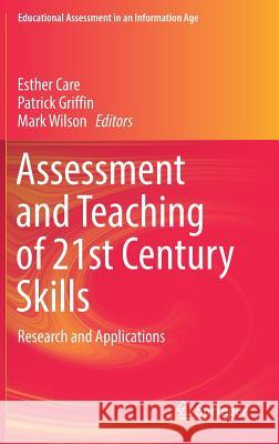 Assessment and Teaching of 21st Century Skills: Research and Applications Care, Esther 9783319653662 Springer