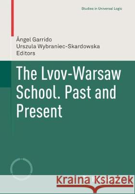 The Lvov-Warsaw School. Past and Present Angel Garrido Urszula Wybraniec-Skardowska 9783319654294 Birkhauser