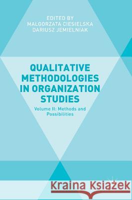 Qualitative Methodologies in Organization Studies: Volume II: Methods and Possibilities Ciesielska, Malgorzata 9783319654416 Palgrave MacMillan