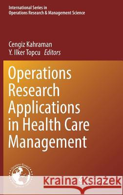 Operations Research Applications in Health Care Management Cengiz Kahraman Y. İlker Topcu 9783319654539 Springer