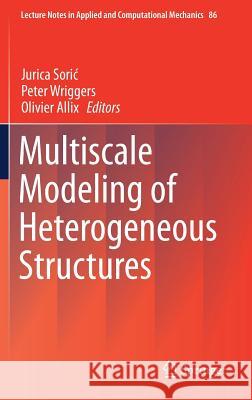 Multiscale Modeling of Heterogeneous Structures Jurica Soric Olivier Allix Peter Wriggers 9783319654621 Springer