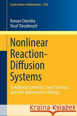 Nonlinear Reaction-Diffusion Systems: Conditional Symmetry, Exact Solutions and Their Applications in Biology Cherniha, Roman 9783319654652