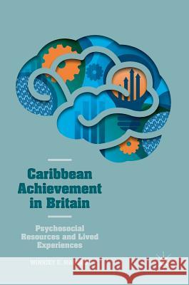 Caribbean Achievement in Britain: Psychosocial Resources and Lived Experiences E. Maduro, Winniey 9783319654751