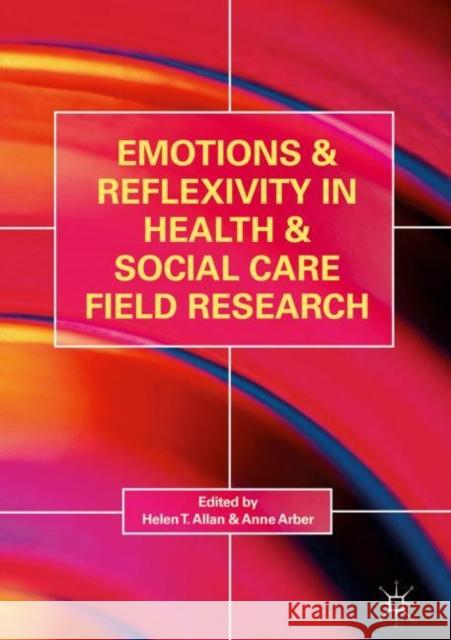 Emotions and Reflexivity in Health & Social Care Field Research Allan, Helen T. 9783319655024