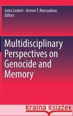 Multidisciplinary Perspectives on Genocide and Memory Jutta Lindert Armen T. Marsoobian 9783319655116 Springer