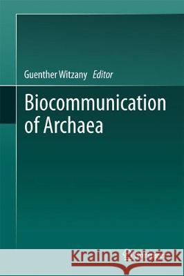 Biocommunication of Archaea Guenther Witzany 9783319655352 Springer