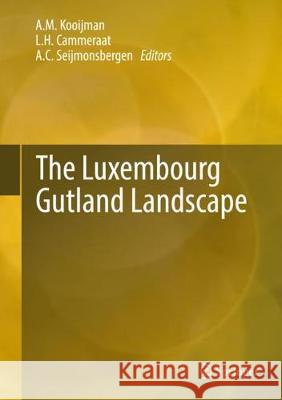 The Luxembourg Gutland Landscape A. M. Kooijman Erik L. H. Cammeraat Harry A. C. Seijmonsbergen 9783319655413 Springer