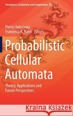 Probabilistic Cellular Automata: Theory, Applications and Future Perspectives Louis, Pierre-Yves 9783319655567 Springer