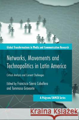 Networks, Movements and Technopolitics in Latin America: Critical Analysis and Current Challenges Caballero, Francisco Sierra 9783319655598