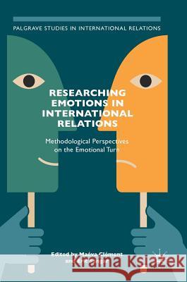 Researching Emotions in International Relations: Methodological Perspectives on the Emotional Turn Clément, Maéva 9783319655741 Palgrave MacMillan