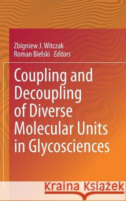 Coupling and Decoupling of Diverse Molecular Units in Glycosciences Zbigniew J. Witczak Roman Bielski 9783319655864