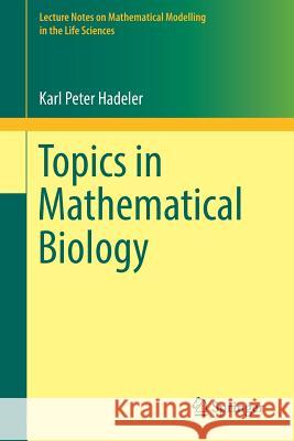 Topics in Mathematical Biology Karl-Peter Hadeler Michael Mackey Angela Stevens 9783319656205 Springer