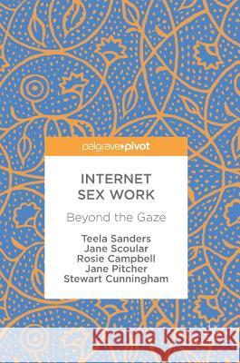 Internet Sex Work: Beyond the Gaze Sanders, Teela 9783319656298 Palgrave MacMillan