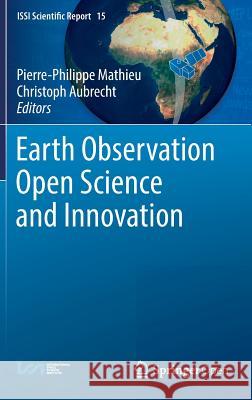 Earth Observation Open Science and Innovation Pierre-Philippe Mathieu Christoph Aubrecht 9783319656328 Springer