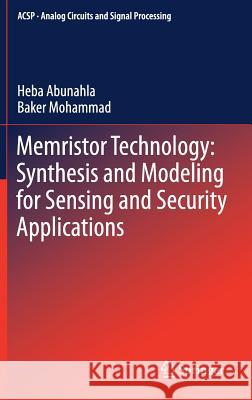 Memristor Technology: Synthesis and Modeling for Sensing and Security Applications Abunahla, Heba 9783319656984 Springer