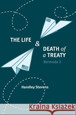 The Life and Death of a Treaty: Bermuda 2 Stevens, Handley 9783319657042 Palgrave MacMillan