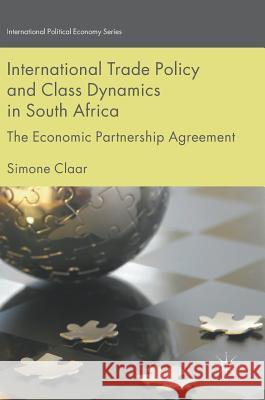 International Trade Policy and Class Dynamics in South Africa: The Economic Partnership Agreement Claar, Simone 9783319657134