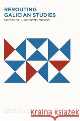 Rerouting Galician Studies: Multidisciplinary Interventions Sampedro Vizcaya, Benita 9783319657288 Palgrave MacMillan