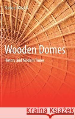 Wooden Domes: History and Modern Times Misztal, Barbara 9783319657400