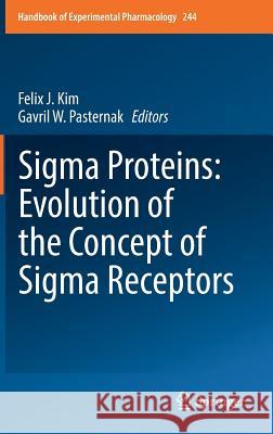 SIGMA Proteins: Evolution of the Concept of SIGMA Receptors Kim, Felix J. 9783319658513 Springer