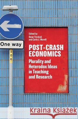 Post-Crash Economics: Plurality and Heterodox Ideas in Teaching and Research Feraboli, Omar 9783319658544 Palgrave MacMillan