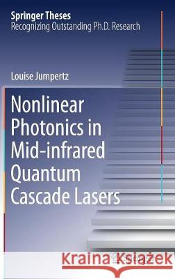 Nonlinear Photonics in Mid-Infrared Quantum Cascade Lasers Jumpertz, Louise 9783319658780 Springer