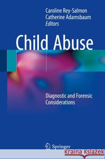 Child Abuse: Diagnostic and Forensic Considerations Rey-Salmon, Caroline 9783319658810 Springer