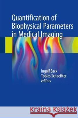 Quantification of Biophysical Parameters in Medical Imaging Ingolf Sack Tobias Schaeffter 9783319659237 Springer