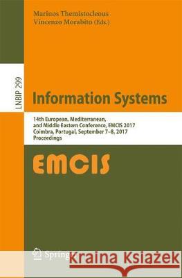 Information Systems: 14th European, Mediterranean, and Middle Eastern Conference, Emcis 2017, Coimbra, Portugal, September 7-8, 2017, Proce Themistocleous, Marinos 9783319659299 Springer