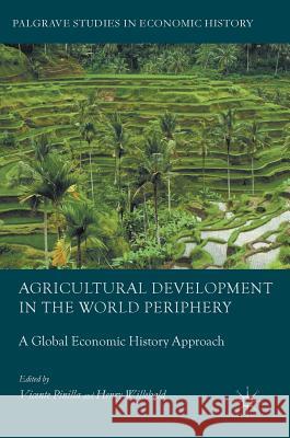 Agricultural Development in the World Periphery: A Global Economic History Approach Pinilla, Vicente 9783319660196 Palgrave MacMillan