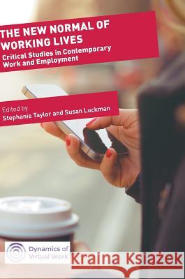 The New Normal of Working Lives: Critical Studies in Contemporary Work and Employment Taylor, Stephanie 9783319660370 Palgrave MacMillan