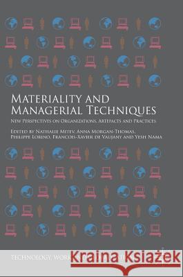 Materiality and Managerial Techniques: New Perspectives on Organizations, Artefacts and Practices Mitev, Nathalie 9783319661001 Palgrave MacMillan